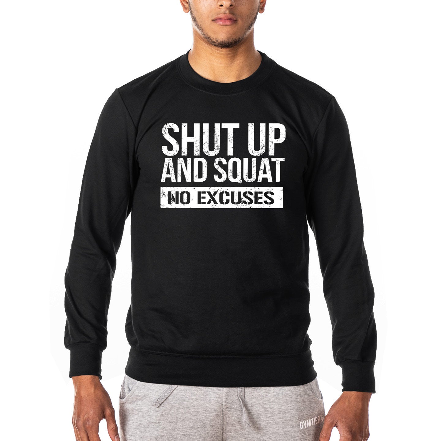 Shut Up and Squat No Excuses - Gym Sweatshirt