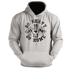 Go Heavy Or Go Home - Gym Hoodie